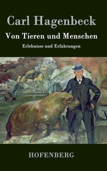 Cover for Carl Hagenbeck · Von Tieren Und Menschen (Hardcover bog) (2014)