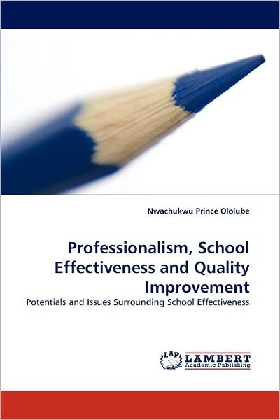 Cover for Nwachukwu Prince Ololube · Professionalism, School Effectiveness and Quality Improvement: Potentials and Issues Surrounding School Effectiveness (Paperback Bog) (2011)