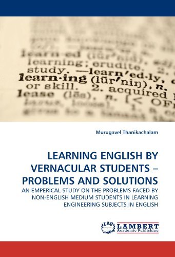 Cover for Murugavel Thanikachalam · Learning English by Vernacular Students ? Problems and Solutions: an Emperical Study on the Problems Faced by Non-english Medium Students in Learning Engineering Subjects in English (Paperback Book) (2011)