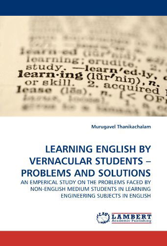 Learning English by Vernacular Students ? Problems and Solutions: an Emperical Study on the Problems Faced by Non-english Medium Students in Learning Engineering Subjects in English - Murugavel Thanikachalam - Bøker - LAP LAMBERT Academic Publishing - 9783844309799 - 20. februar 2011