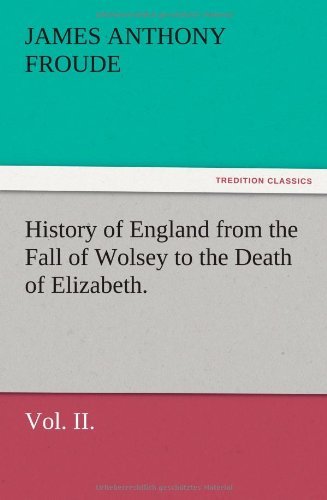 Cover for James Anthony Froude · History of England from the Fall of Wolsey to the Death of Elizabeth. Vol. Ii. (Paperback Book) (2012)