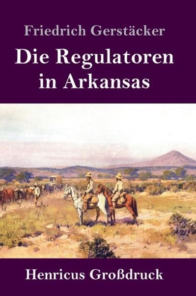 Cover for Friedrich Gerstacker · Die Regulatoren in Arkansas (Grossdruck) (Hardcover Book) (2019)