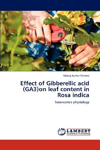 Cover for Manoj Kumar Sharma · Effect of Gibberellic Acid (Ga3)on Leaf Content in  Rosa Indica: Senescence Physiology (Paperback Book) (2012)