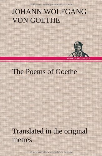 Cover for Johann Wolfgang Von Goethe · The Poems of Goethe Translated in the Original Metres (Hardcover Book) (2012)