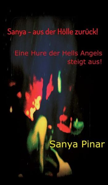 Cover for Sanya Pinar · Sanya - Aus Der Hölle Zurück (Hardcover Book) [German edition] (2014)