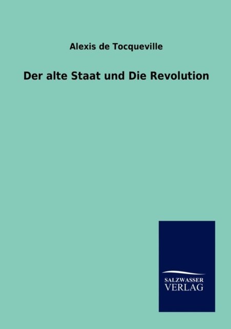 Cover for Alexis De Tocqueville · Der Alte Staat Und Die Revolution (Pocketbok) [German edition] (2012)