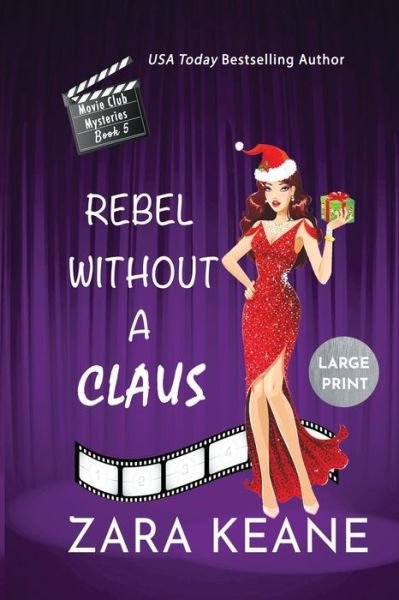 Cover for Zara Keane · Rebel Without a Claus (Movie Club Mysteries, Book 5): Large Print Edition - Movie Club Mysteries (Paperback Bog) [Large type / large print edition] (2020)