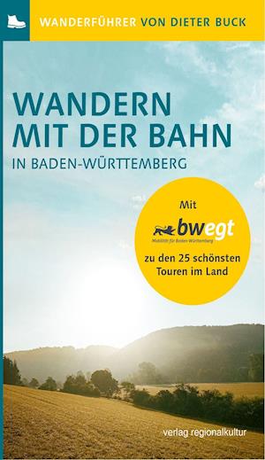 Wandern mit der Bahn in Baden-Württemberg - Dieter Buck - Kirjat - Regionalkultur Verlag Gmb - 9783955052799 - maanantai 3. toukokuuta 2021