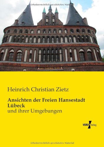 Cover for Heinrich Christian Zietz · Ansichten Der Freien Hansestadt Luebeck: Und Ihrer Umgebungen (Pocketbok) [German edition] (2019)