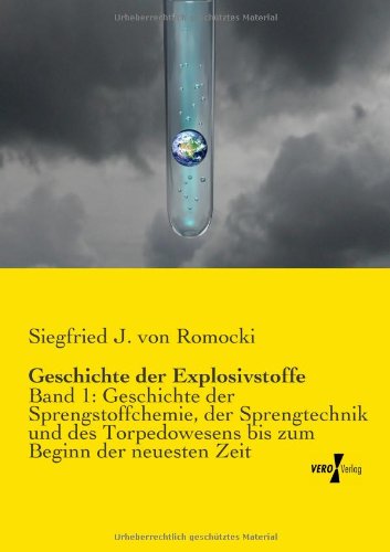 Cover for Siegfried J Von Romocki · Geschichte der Explosivstoffe: Band 1: Geschichte der Sprengstoffchemie, der Sprengtechnik und des Torpedowesens bis zum Beginn der neuesten Zeit (Paperback Book) [German edition] (2019)