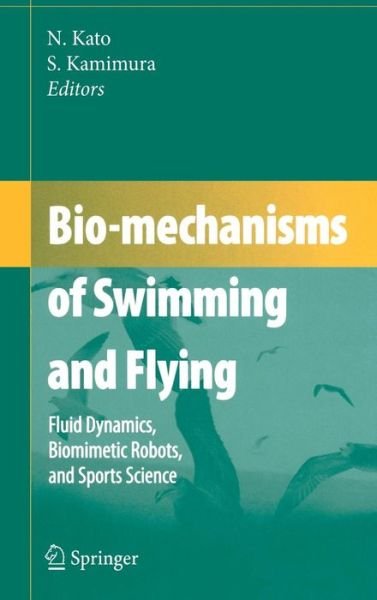 Cover for Naomi Kato · Bio-mechanisms of Swimming and Flying: Fluid Dynamics, Biomimetic Robots, and Sports Science (Hardcover bog) [2008 edition] (2007)