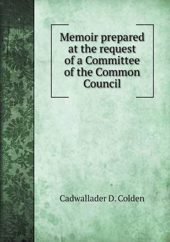 Cover for Cadwallader D. Colden · Memoir Prepared at the Request of a Committee of the Common Council (Paperback Book) (2013)