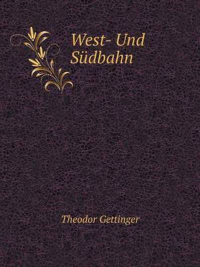 West- Und Südbahn - Theodor Gettinger - Bücher - Book on Demand Ltd. - 9785519083799 - 15. Oktober 2014