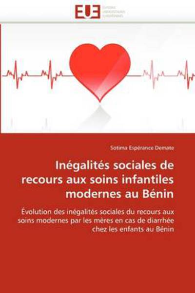 Cover for Sotima Espérance Demate · Inégalités Sociales De Recours Aux Soins Infantiles Modernes Au Bénin: Évolution Des Inégalités Sociales Du Recours Aux Soins Modernes Par Les Mères ... Chez Les Enfants Au Bénin (Pocketbok) [French edition] (2018)