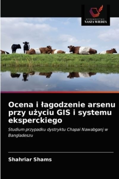 Cover for Shahriar Shams · Ocena i lagodzenie arsenu przy u?yciu GIS i systemu eksperckiego (Paperback Book) (2021)