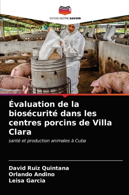 Evaluation de la biosecurite dans les centres porcins de Villa Clara - David Ruiz Quintana - Books - Editions Notre Savoir - 9786203523799 - March 23, 2021