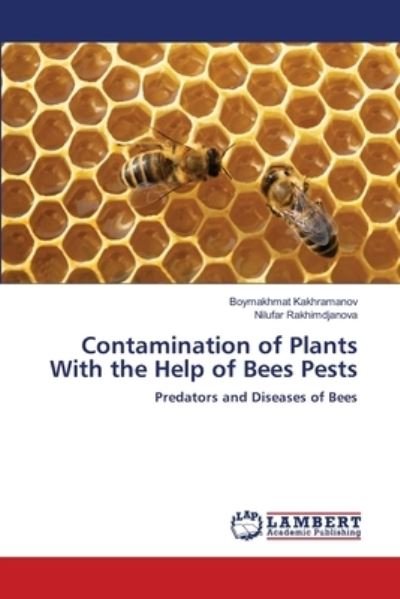 Cover for Boymakhmat Kakhramanov · Contamination of Plants With the Help of Bees Pests (Taschenbuch) (2021)