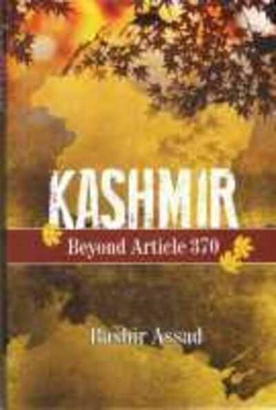 Cover for Bashir Assad · Kashmir: Beyond Article 370 (Hardcover Book) (2024)