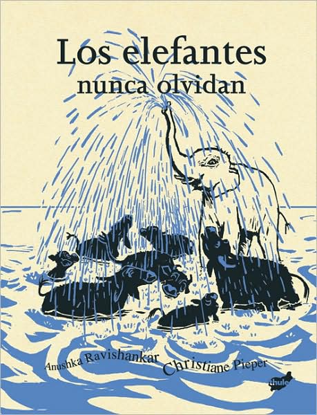 Cover for Anushka Ravishankar · Los Elefantes Nunca Olvidan (Hardcover Book) [Spanish edition] (2009)