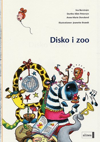 Den første læsning: Den første læsning, Disko i Zoo - Ina Borstrøm; Anne-Marie Donslund; Dorthe Klint Petersen - Bøger - Alinea - 9788723016799 - 13. januar 2005