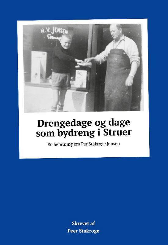 Cover for Peer Stakroge; Peer Stakroge · Drengedage og dage som bydreng i Struer (Hardcover Book) [2nd edition] (2024)