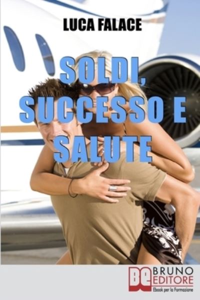 Cover for Luca Falace · Soldi, Successo, Salute (Pocketbok) (2021)