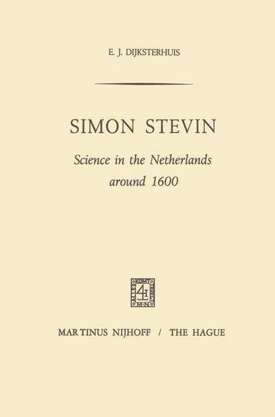 E.J. Dijksterhuis · Simon Stevin: Science in the Netherlands around 1600 (Hardcover Book) [1970 edition] (1970)