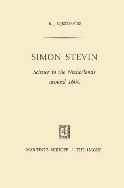 E.J. Dijksterhuis · Simon Stevin: Science in the Netherlands around 1600 (Hardcover Book) [1970 edition] (1970)