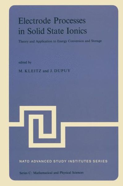 Electrode Processes in Solid State Ionics: Theory and Application to Energy Conversion and Storage Proceedings of the NATO Advanced Study Institute held at Ajaccio (Corsica), 28 August-9 September 1975 - NATO Science Series C - J Dupuy - Böcker - Springer - 9789027706799 - 31 december 1975