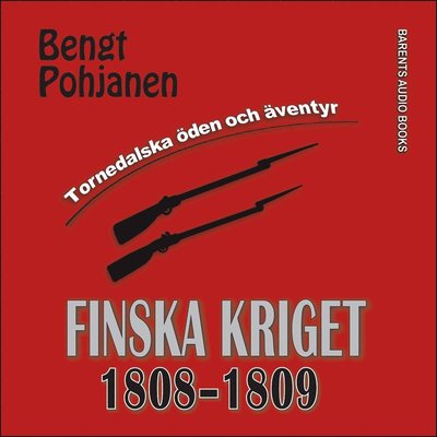 Cover for Bengt Pohjanen · Tornedalska öden och äventyr: Finska kriget 1808-1809 (Hörbuch (MP3)) (2017)