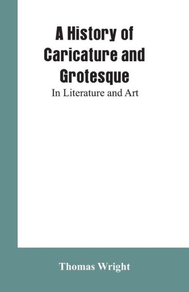 Cover for Thomas Wright · A History of Caricature and Grotesque (Taschenbuch) (2019)