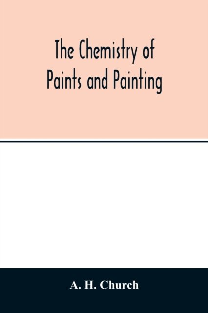 Cover for A H Church · The chemistry of paints and painting (Taschenbuch) (2020)
