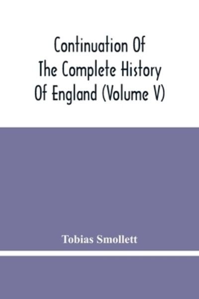 Cover for Tobias Smollett · Continuation Of The Complete History Of England (Volume V) (Taschenbuch) (2021)