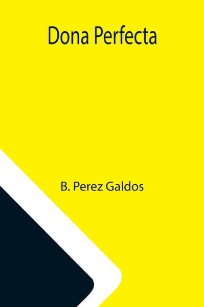 Dona Perfecta - B Perez Galdos - Books - Alpha Edition - 9789355115799 - October 8, 2021