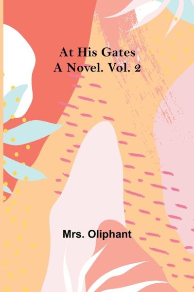 At His Gates - Mrs Oliphant - Książki - Alpha Edition - 9789356019799 - 26 marca 2021