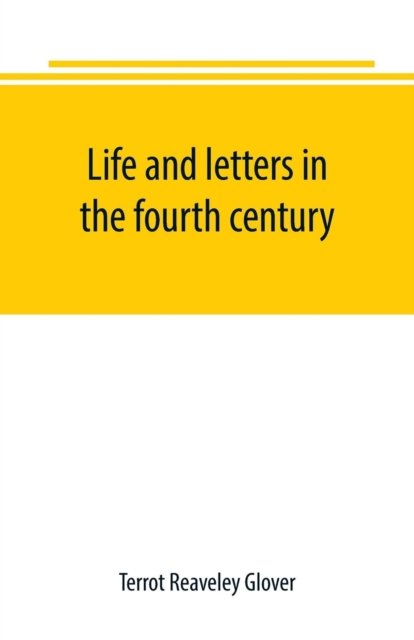 Cover for Terrot Reaveley Glover · Life and letters in the fourth century (Paperback Bog) (2019)