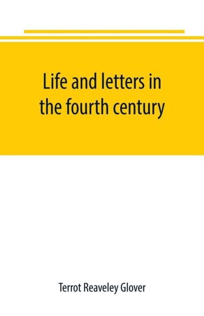 Cover for Terrot Reaveley Glover · Life and letters in the fourth century (Paperback Book) (2019)