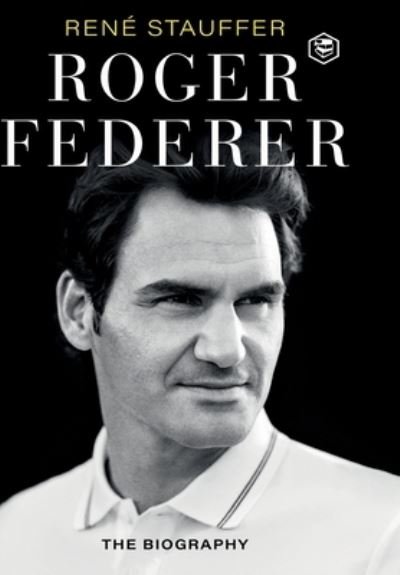 Cover for Rene Stauffer · Roger Federer: The Biography (Hardcover Book) (2022)