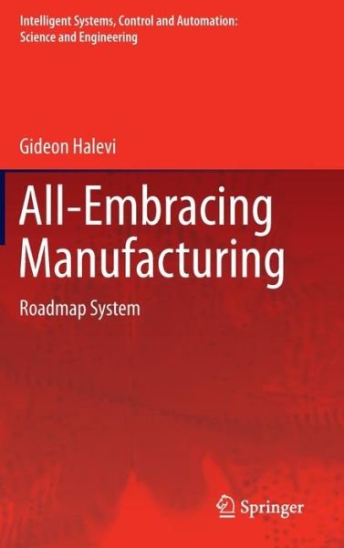 Cover for Gideon Halevi · All-Embracing Manufacturing: Roadmap System - Intelligent Systems, Control and Automation: Science and Engineering (Hardcover bog) [2012 edition] (2012)