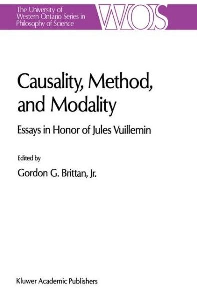 Cover for G G Brittan · Causality, Method, and Modality: Essays in Honor of Jules Vuillemin - The Western Ontario Series in Philosophy of Science (Taschenbuch) [Softcover reprint of the original 1st ed. 1991 edition] (2012)