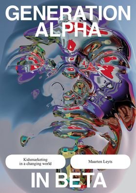 Cover for Maarten Leyts · Generation Alpha in Beta: Kidsmarketing in a Changing World (Taschenbuch) (2024)