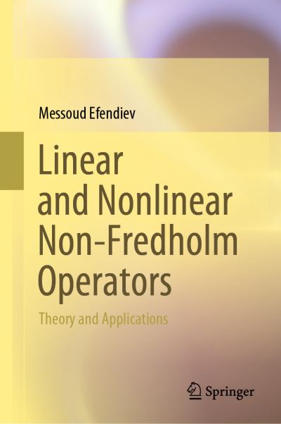 Cover for Messoud Efendiev · Linear and Nonlinear Non-Fredholm Operators: Theory and Applications (Hardcover Book) [2023 edition] (2023)