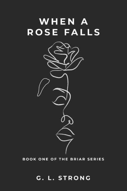 When a Rose Falls: Book One of the Briar Series - The Briar - G L Strong - Bøker - Independently Published - 9798428648799 - 8. mars 2022
