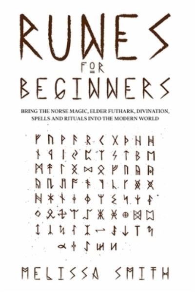 Cover for Melissa Smith · Runes for Beginners: Bring the Norse Magic, Elder Futhark, Divination, Spells and Rituals Into the Modern World - Paganism &amp; Divination (Paperback Book) (2021)