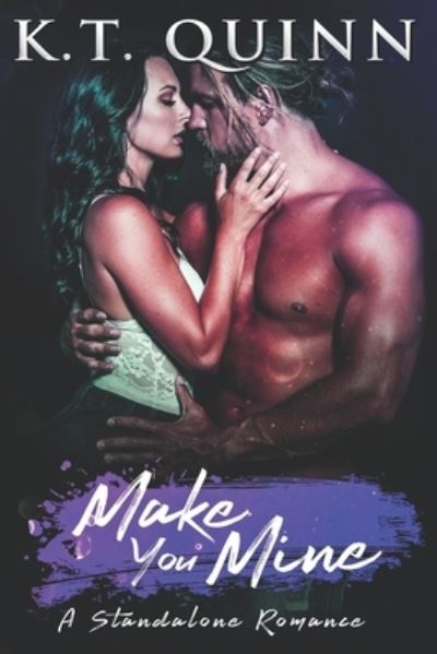 Cover for K T Quinn · Make You Mine: A Standalone Contemporary Romance (Paperback Book) (2021)