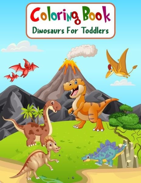 Cover for Aam Coloring · Coloring Book Dinosaurs For Toddlers: Fun Children's Coloring Book for Boys &amp; Girls with 100 Adorable Dinosaur Pages for Toddlers &amp; Kids to Color (Pocketbok) (2021)