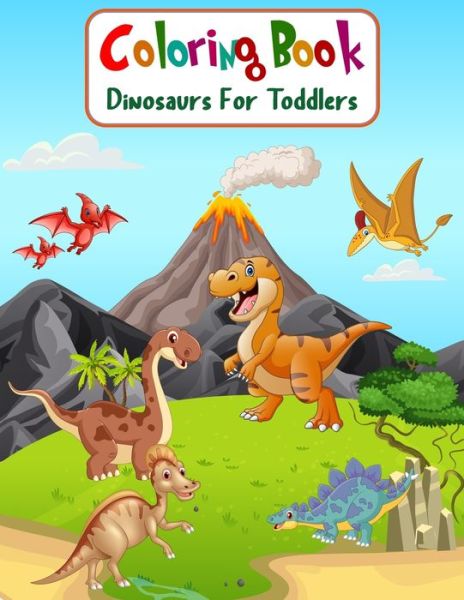 Cover for Aam Coloring · Coloring Book Dinosaurs For Toddlers: Fun Children's Coloring Book for Boys &amp; Girls with 100 Adorable Dinosaur Pages for Toddlers &amp; Kids to Color (Paperback Book) (2021)