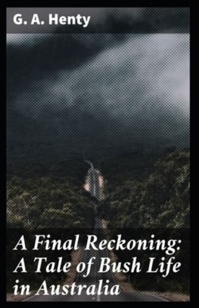 Cover for G a Henty · A Final Reckoning: G. A. Henty (Adventure, Classics, Literature) [Annotated] (Paperback Bog) (2021)