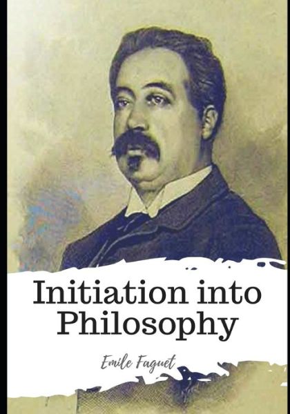 Cover for Emile Faguet · Initiation into Philosophy (Paperback Book) (2021)