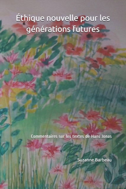 Cover for Suzanne Barbeau · Ethique nouvelle pour les generations futures: Commentaires sur des textes de Hans Jonas (Paperback Book) (2021)